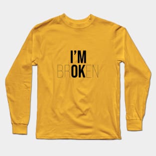 I’M OK (I’M BROKEN) Long Sleeve T-Shirt